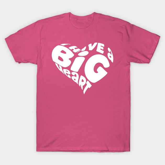 I Have A Big Heart Shape White T-Shirt by TheBlackCatprints